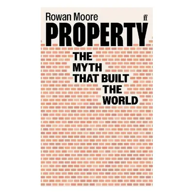 Property - Moore, Rowan (Architecture Critic)