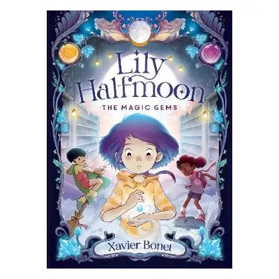 The Magic Gems: Lily Halfmoon 1 - Bonet, Xavier