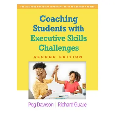 Coaching Students with Executive Skills Challenges, Second Edition - Dawson, Peg (Center for Lea