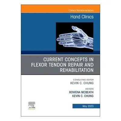 Current Concepts in Flexor Tendon Repair and Rehabilitation, An Issue of Hand Clinics