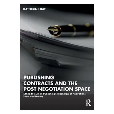 Publishing Contracts and the Post Negotiation Space - Day, Katherine (University of Melbourne, A