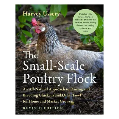 Small-Scale Poultry Flock, Revised Edition - Ussery, Harvey