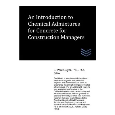 Introduction to Chemical Admixtures for Concrete for Construction Managers - Guyer, J Paul