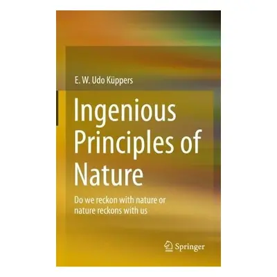 Ingenious Principles of Nature - Kuppers, E. W. Udo