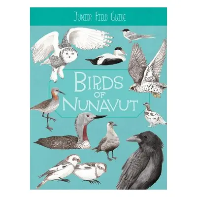 Junior Field Guide: Birds of Nunavut - Mallory, Carolyn