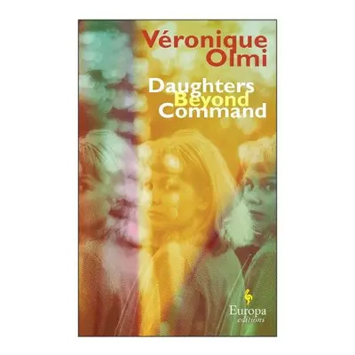 Daughters Beyond Command - Olmi, Veronique