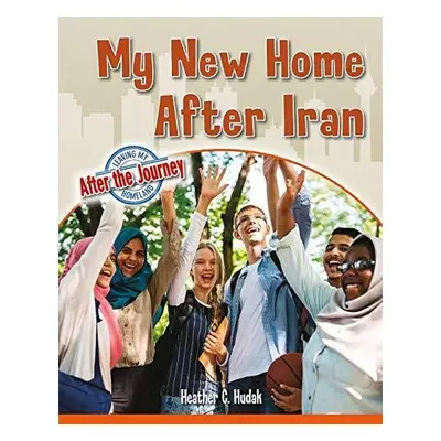 My New Home After Iran - Hudak, Heather C.