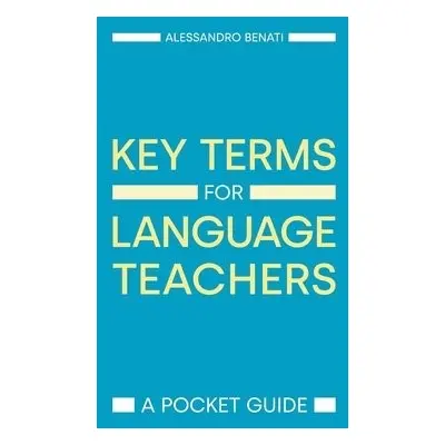 Key Terms for Language Teachers - Benati, Alessandro G