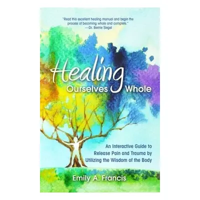 Healing Ourselves Whole - Francis, Emily A.