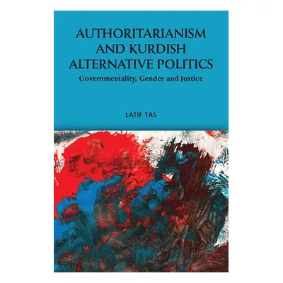 Authoritarianism and Kurdish Alternative Politics - Tas, Latif