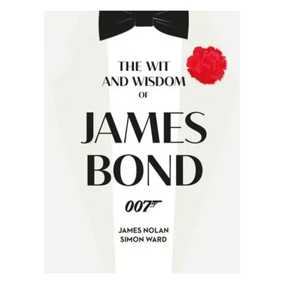 Wit and Wisdom of James Bond - Ward, Simon a Nolan, James