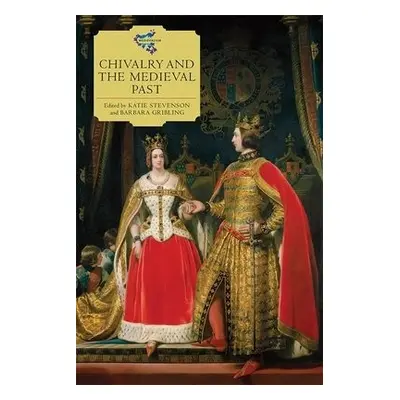 Chivalry and the Medieval Past