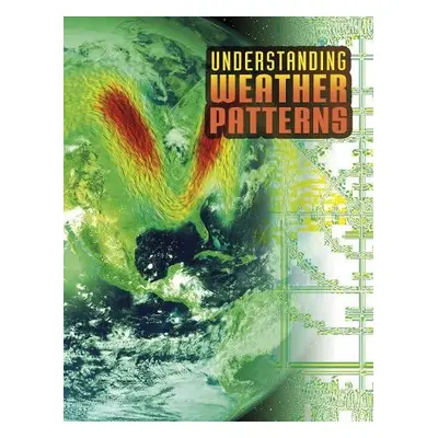 Understanding Weather Patterns - Dickmann, Nancy