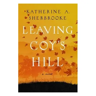 Leaving Coy's Hill - Sherbrooke, Katherine A.