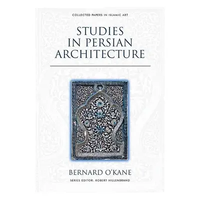 Studies in Persian Architecture - O'Kane, Bernard