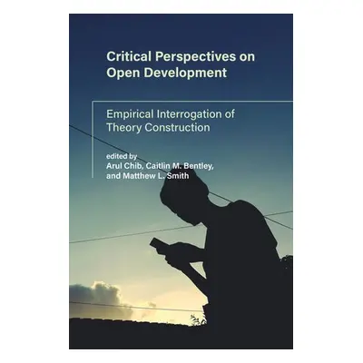 Critical Perspectives on Open Development - Chib, Arul a Smith, Matthew L.