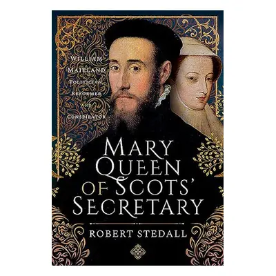 Mary Queen of Scots' Secretary - Stedall, Robert