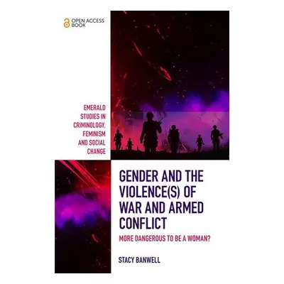 Gender and the Violence(s) of War and Armed Conflict - Banwell, Stacy (Greenwich University, UK)