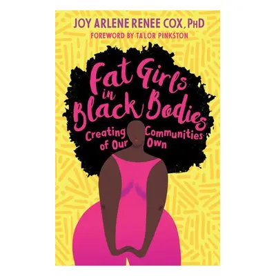 Fat Girls in Black Bodies - Cox, Joy Arlene Renee, Ph.D