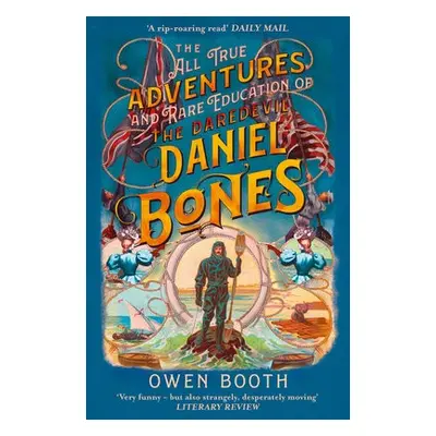 All True Adventures (and Rare Education) of the Daredevil Daniel Bones - Booth, Owen