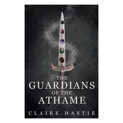 Guardians of the Athame - Hastie, Claire