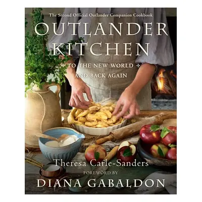 Outlander Kitchen: To the New World and Back - Carle-Sanders, Theresa a Gabaldon, Diana