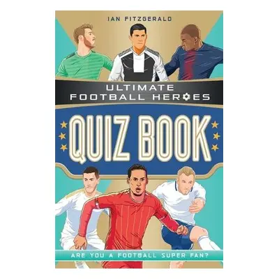 Ultimate Football Heroes Quiz Book (Ultimate Football Heroes - the No. 1 football series) - Fitz