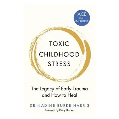 Toxic Childhood Stress - Harris, Dr Nadine Burke