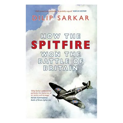 How the Spitfire Won the Battle of Britain - Sarkar, Dilip