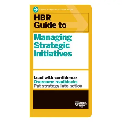 HBR Guide to Managing Strategic Initiatives - Harvard Business Review