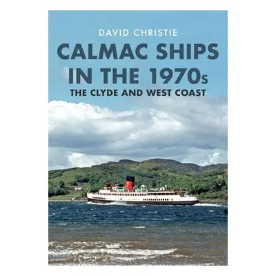 Calmac Ships in the 1970s - Christie, David