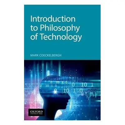 Introduction to Philosophy of Technology - Coeckelbergh, Mark