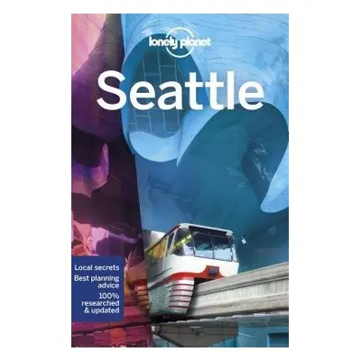 Lonely Planet Seattle - Lonely Planet a Balkovich, Robert a Ohlsen, Becky