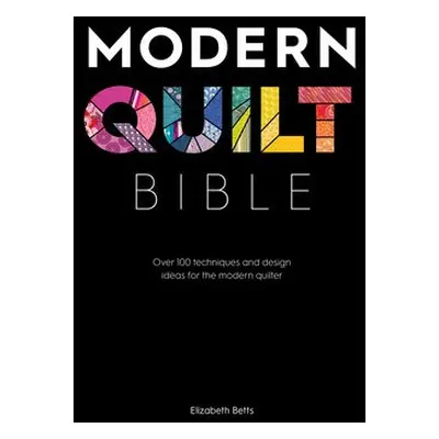 Modern Quilt Bible - Betts, Elizabeth (Author)