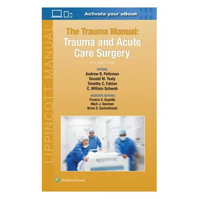 Trauma Manual - Peitzman, Andrew B. a Yealy, Donald M. a Fabian, Timothy C. a Schwab, C. William