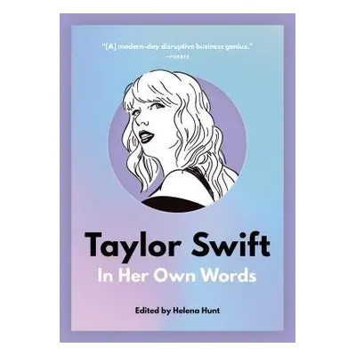 Taylor Swift: In Her Own Words - Hunt, Helena