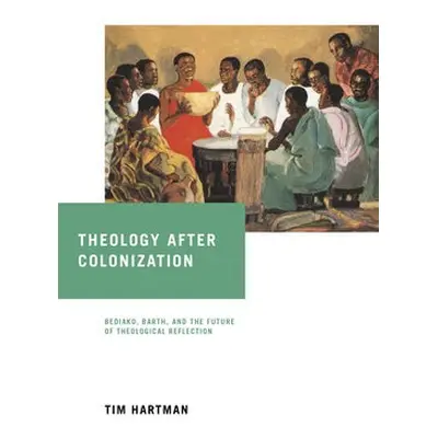 Theology after Colonization - Hartman, Tim