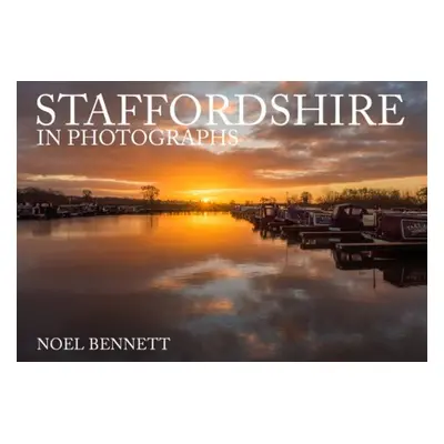 Staffordshire in Photographs - Bennett, Noel