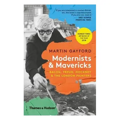 Modernists a Mavericks - Gayford, Martin