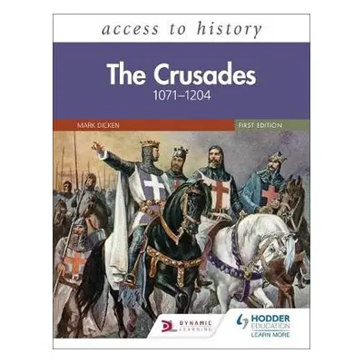 Access to History: The Crusades 1071–1204 - Dicken, Mary