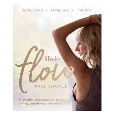 Life in Flow - Kendall, Kate