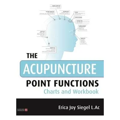 Acupuncture Point Functions Charts and Workbook - Siegel, Erica