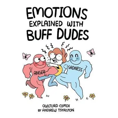 Emotions Explained with Buff Dudes - Tsyaston, Andrew