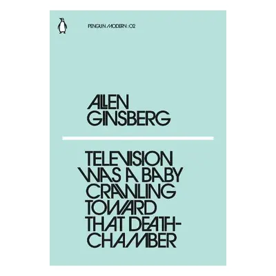 Television Was a Baby Crawling Toward That Deathchamber - Ginsberg, Allen