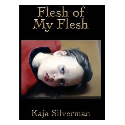 Flesh of My Flesh - Silverman, Kaja