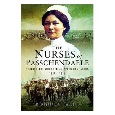 Nurses of Passchendaele - Hallett, Christine E.