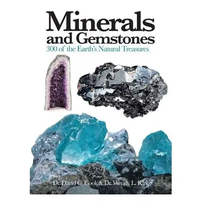 Minerals and Gemstones - Cook, Dr David C. a Kirk, Dr Wendy L.