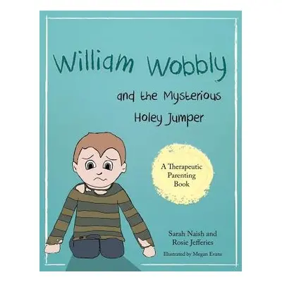 William Wobbly and the Mysterious Holey Jumper - Naish, Sarah a Jefferies, Rosie