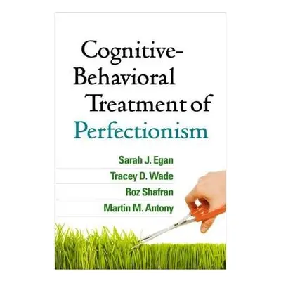 Cognitive-Behavioral Treatment of Perfectionism - Egan, Sarah J. a Wade, Tracey D. a Shafran, Ro