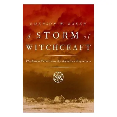 Storm of Witchcraft - Baker, Emerson W. (Professor of History, Professor of History, Salem State